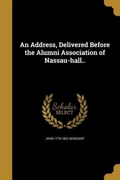 An Address, Delivered Before the Alumni Association of Nassau-hall.. - Sergeant, John