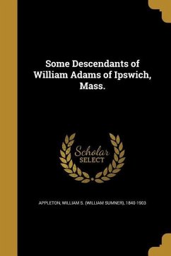 Some Descendants of William Adams of Ipswich, Mass.