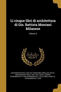 Li cinque libri di architettura di Gio. Battista Montani Milanese; Volume 2