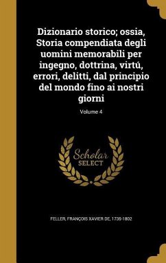 Dizionario storico; ossia, Storia compendiata degli uomini memorabili per ingegno, dottrina, virtú, errori, delitti, dal principio del mondo fino ai nostri giorni; Volume 4