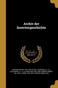 Archiv der Insectengeschichte - Fuessli, Johann Caspar