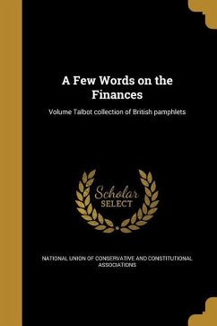A Few Words on the Finances; Volume Talbot collection of British pamphlets