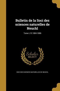 Bulletin de la Soci des sciences naturelles de Neuchl; Tome t.15 1884-1886