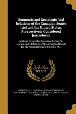 Economic and Socialogic [sic] Relations of the Canadian Seates [sic] and the United States, Prospectively Considered [microform]