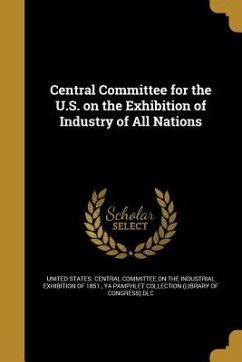 Central Committee for the U.S. on the Exhibition of Industry of All Nations