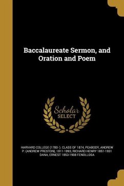 Baccalaureate Sermon, and Oration and Poem