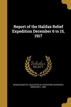 Report of the Halifax Relief Expedition December 6 to 15, 1917