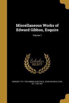 Miscellaneous Works of Edward Gibbon, Esquire; Volume 1