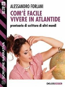 Com'è facile vivere in Atlantide. Prontuario di scrittura di altri mondi (eBook, ePUB) - Forlani, Alessandro