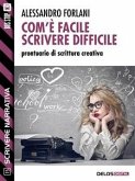 Com'è facile scrivere difficile. Prontuario di scrittura creativa (eBook, ePUB)