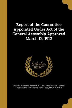 Report of the Committee Appointed Under Act of the General Assembly Approved March 12, 1912