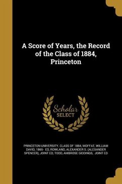 A Score of Years, the Record of the Class of 1884, Princeton