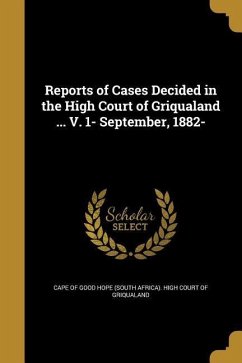 Reports of Cases Decided in the High Court of Griqualand ... V. 1- September, 1882-