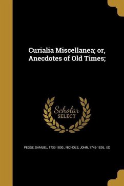 Curialia Miscellanea; or, Anecdotes of Old Times;