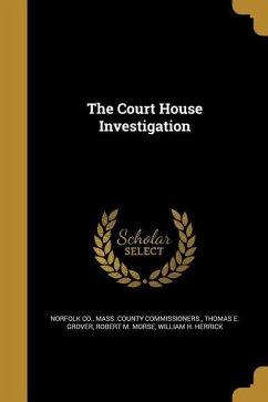 The Court House Investigation - Grover, Thomas E; Morse, Robert M