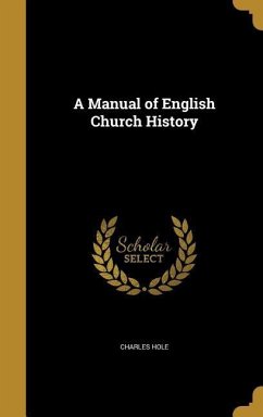 A Manual of English Church History - Hole, Charles