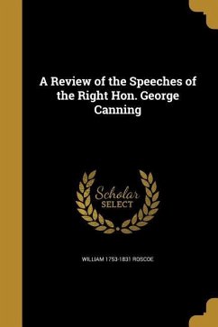 A Review of the Speeches of the Right Hon. George Canning