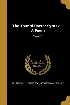 The Tour of Doctor Syntax ... A Poem; Volume 1 - Combe, William