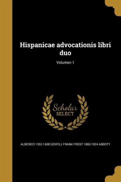 Hispanicae advocationis libri duo; Volumen 1 - Gentili, Alberico; Abbott, Frank Frost