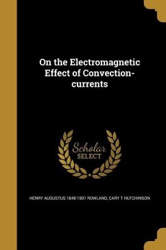 On the Electromagnetic Effect of Convection-currents - Rowland, Henry Augustus; Hutchinson, Cary T