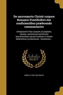 De sacrosancto Christi corpore Romanis Pontificibvs iter conficientibus præferendo commentarivs: Antiquissimi ritus causam, & originem, variasq. summo