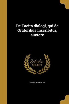 De Tacito dialogi, qui de Oratoribus inscribitur, auctore - Weinkauff, Franz