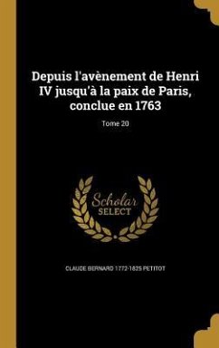 Depuis l'avènement de Henri IV jusqu'à la paix de Paris, conclue en 1763; Tome 20