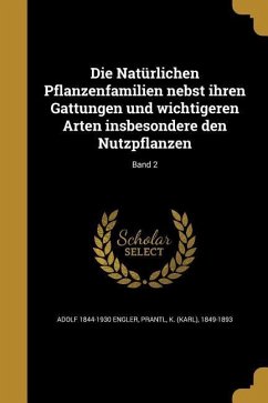 Die Natürlichen Pflanzenfamilien nebst ihren Gattungen und wichtigeren Arten insbesondere den Nutzpflanzen; Band 2