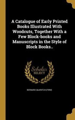 A Catalogue of Early Printed Books Illustrated With Woodcuts, Together With a Few Block-books and Manuscripts in the Style of Block Books..