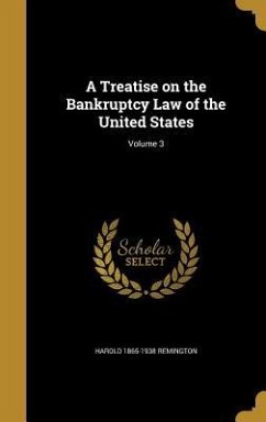 A Treatise on the Bankruptcy Law of the United States; Volume 3 - Remington, Harold