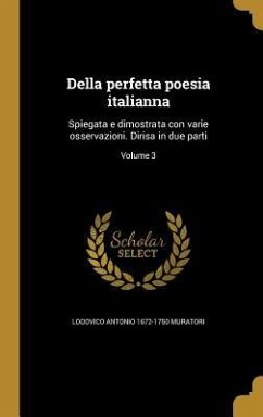 Della perfetta poesia italianna - Muratori, Lodovico Antonio