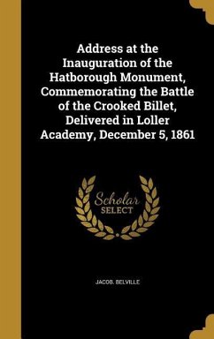 Address at the Inauguration of the Hatborough Monument, Commemorating the Battle of the Crooked Billet, Delivered in Loller Academy, December 5, 1861