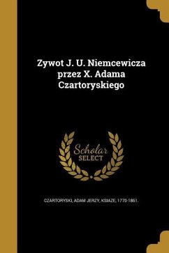 Zywot J. U. Niemcewicza przez X. Adama Czartoryskiego