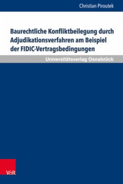 Baurechtliche Konfliktbeilegung durch Adjudikationsverfahren am Beispiel der FIDIC-Vertragsbedingungen - Piroutek, Christian