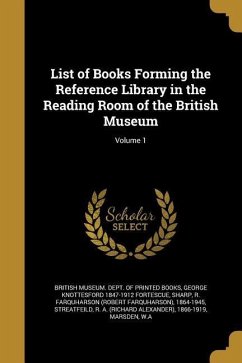 List of Books Forming the Reference Library in the Reading Room of the British Museum; Volume 1 - Fortescue, George Knottesford