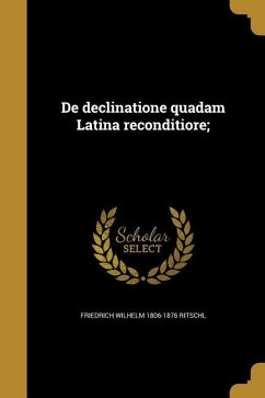 De declinatione quadam Latina reconditiore;