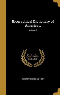 Biographical Dictionary of America ..; Volume 7