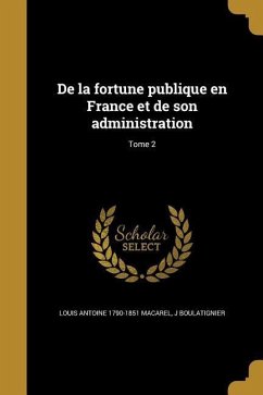 De la fortune publique en France et de son administration; Tome 2 - Macarel, Louis Antoine; Boulatignier, J.