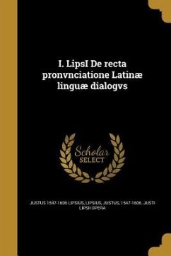 I. LipsI De recta pronvnciatione Latinæ linguæ dialogvs I. LipsI De recta pronvnciatione Latinæ linguæ dialogvs