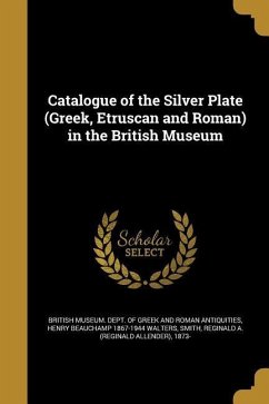Catalogue of the Silver Plate (Greek, Etruscan and Roman) in the British Museum