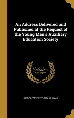 An Address Delivered and Published at the Request of the Young Men's Auxiliary Education Society - Williams, Samuel Porter