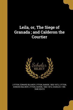 Leila, or, The Siege of Granada; and Calderon the Courtier