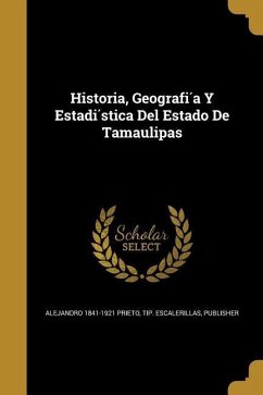 Historia, Geografía Y Estadística Del Estado De Tamaulipas