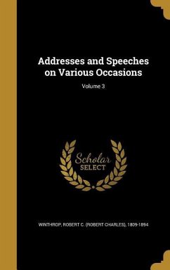 Addresses and Speeches on Various Occasions; Volume 3