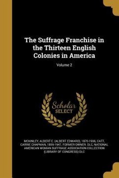 The Suffrage Franchise in the Thirteen English Colonies in America; Volume 2