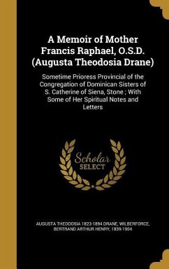 A Memoir of Mother Francis Raphael, O.S.D. (Augusta Theodosia Drane)