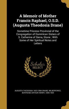 A Memoir of Mother Francis Raphael, O.S.D. (Augusta Theodosia Drane) - Drane, Augusta Theodosia