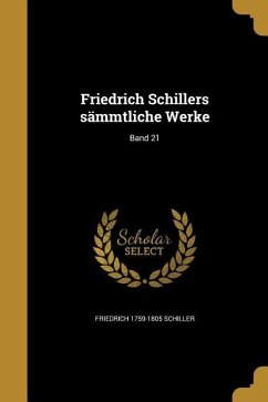 Friedrich Schillers sämmtliche Werke; Band 21