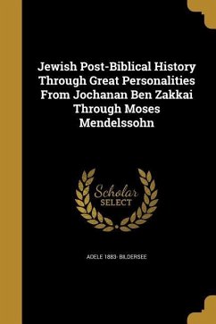 Jewish Post-Biblical History Through Great Personalities From Jochanan Ben Zakkai Through Moses Mendelssohn - Bildersee, Adele