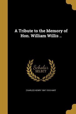 A Tribute to the Memory of Hon. William Willis .. - Hart, Charles Henry